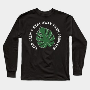 Keep Calm and Stay Away from Problems - Monstera Leaf Plant Design - White and Green Long Sleeve T-Shirt